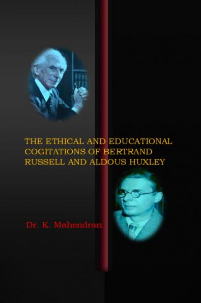 THE ETHICAL AND EDUCATIONAL COGITATIONS OF BERTRAND RUSSELL AND ALDOUS HUXLEY