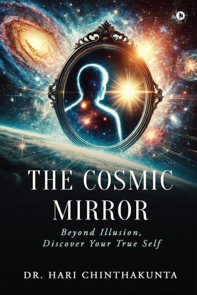 The Cosmic Mirror: Beyond illusion Discover your True Self