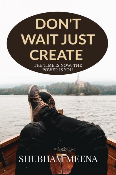 DON'T WAIT JUST CREATE
