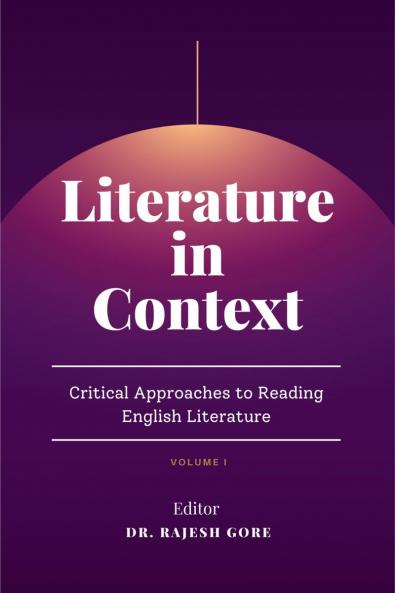 Literature in Context: Critical Approaches to Reading English Literature: Volume-I