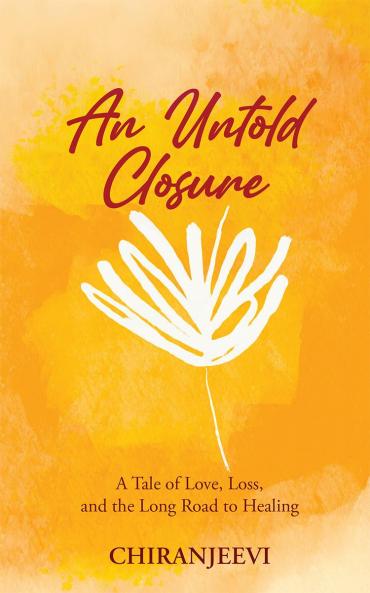 An Untold Closure: A Tale of Love Loss and the Long Road to Healing