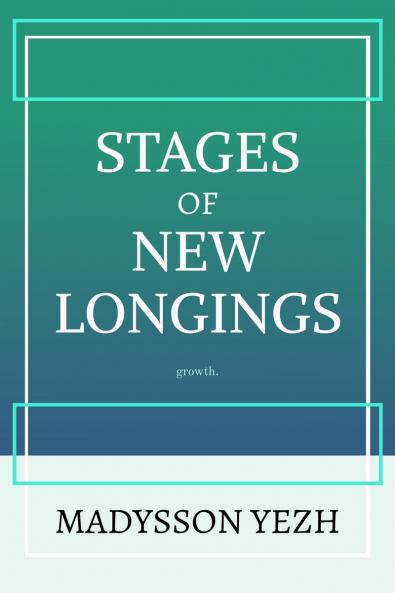 Stages of New Longings: Grow with the unexperienced.