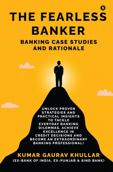 The Fearless Banker: Banking Case Studies and Rationale