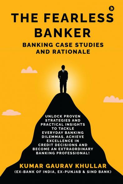 The Fearless Banker: Banking Case Studies and Rationale