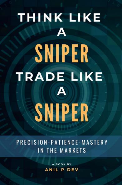 Think Like a Sniper Trade Like a Sniper: Precision Patience and Mastery in the Markets