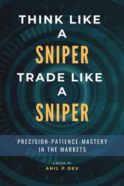 Think Like a Sniper Trade Like a Sniper: Precision Patience and Mastery in the Markets