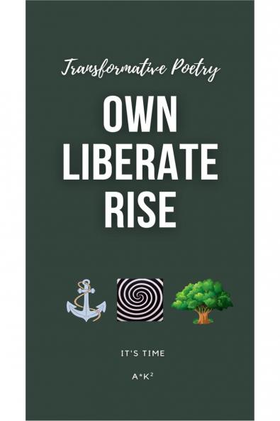 OWN. LIBERATE. RISE: Transformative Poetry