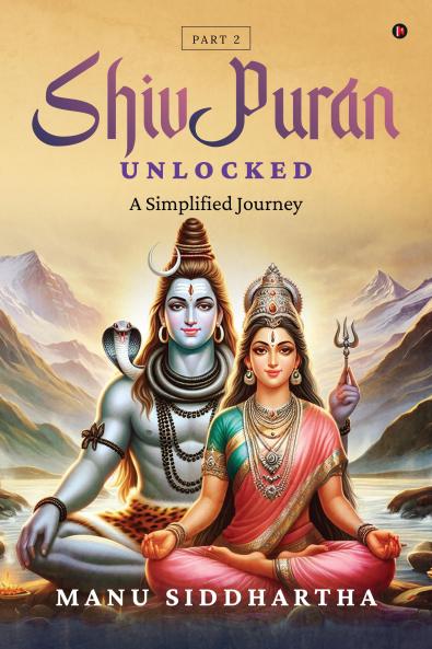 Shiv Puran Unlocked (Part 2): A Simplified Journey