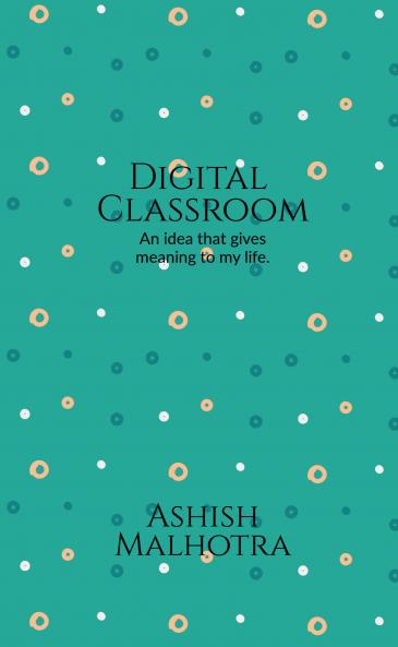 Digital classroom: An idea that gives meaning to my life.