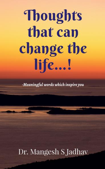 Thoughts that can change the life: -Meaningful words which inspire you
