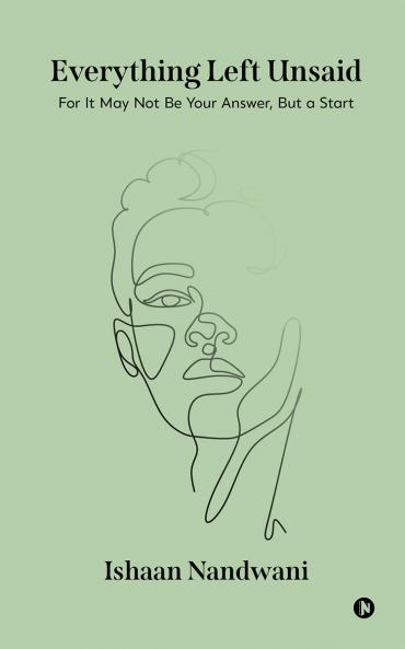 Everything Left Unsaid: For It May Not Be Your Answer But a Start