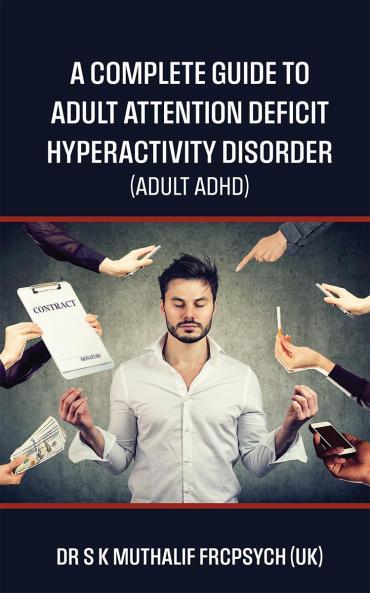 A complete guide to Adult Attention Deficit Hyperactivity Disorder - Adult ADHD