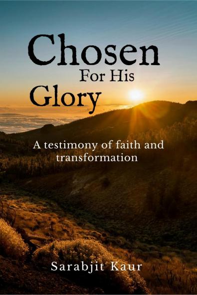Chosen For His Glory: A Testimony of Faith and Transformation