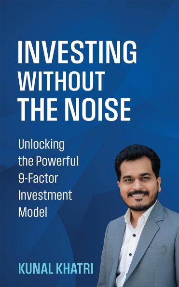 INVESTING WITHOUT THE NOISE: Unlocking the Powerful 9-Factor Investment Model