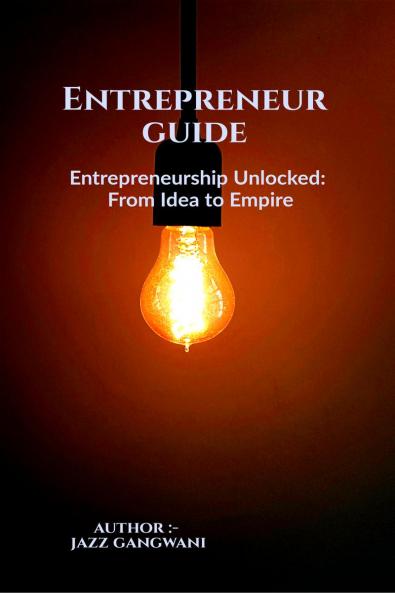 Entrepreneurship Unlocked  From Idea to Empire