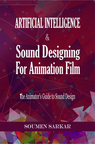 Artificial Intelligence & Sound Designing for Animation Film: The Animators’ Guide to Sound Design