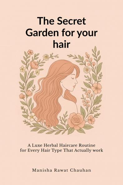 The Secret Garden for Your Hair: A Luxe Herbal Hair Care Routine for Hair Type That Actually Works