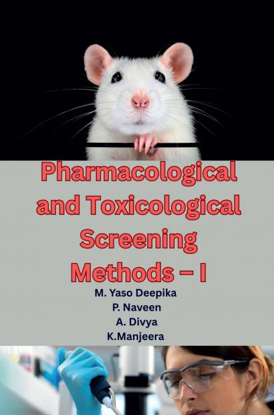 Pharmacological and Toxicological Screening Methods – I: A Comprehensive Guide to Preclinical Drug Evaluation Laboratory Animal Handling and Modern Screening Techniques for M.Pharm Students (As p...