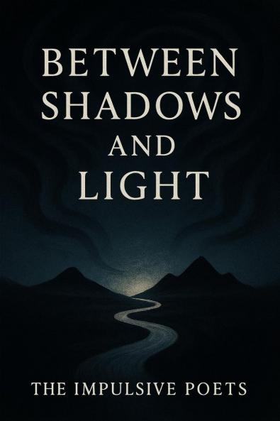Between Shadows and Light: Poems on Love Fate and the Infinite