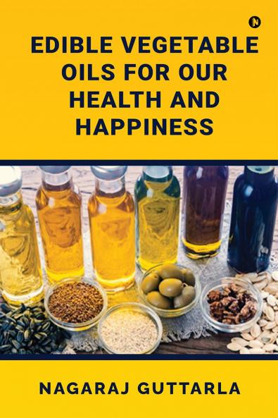 Edible Vegetable Oils for Our Health and Happiness