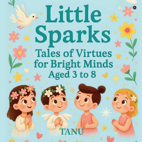 Little Sparks: Tales of Virtues for Bright Minds Aged 3 to 8