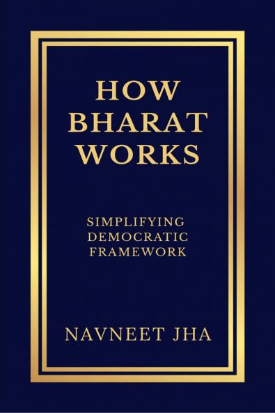 HOW BHARAT WORKS: Simplifying Democratic Framework