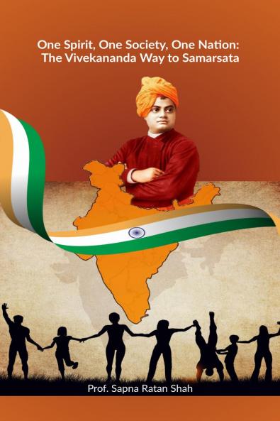 One Spirit One Society One Nation: The Vivekananda Way to Samarsata: One Spirit One Society One Nation