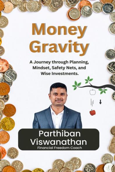 Money Gravity: A Journey through Planning Mindset Safety Nets and Wise Investments.