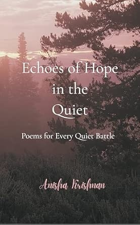 Echoes of Hope in the Quiet: Poems for Every Quiet Battle