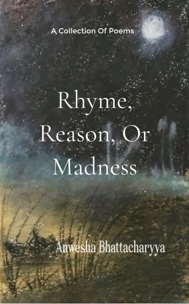 Rhyme Reason or Madness: A Collection of Poetry from imagination and lived experience of a Therapist