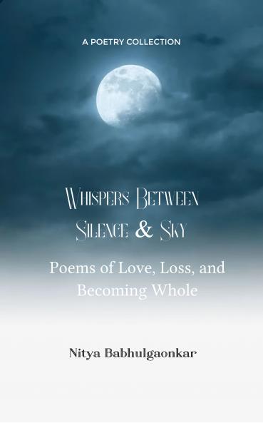Whispers between Silence & Sky: Poems of Love Loss & Becoming Whole