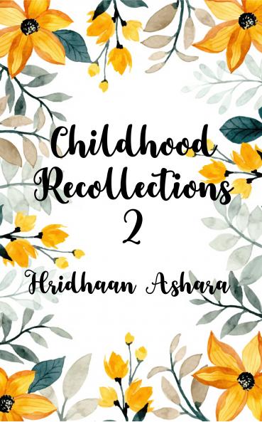 Childhood Recollections Part 2: Another mixture of fun and happiness altogether!