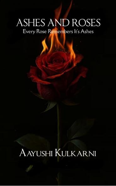 Ashes and Roses: Every Rose Remembers It's Ashes