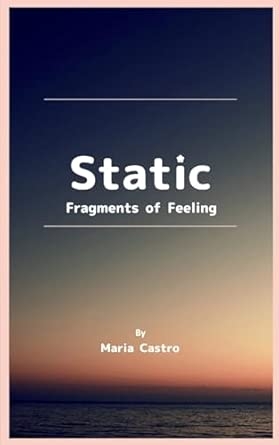 Static Fragments of Feeling