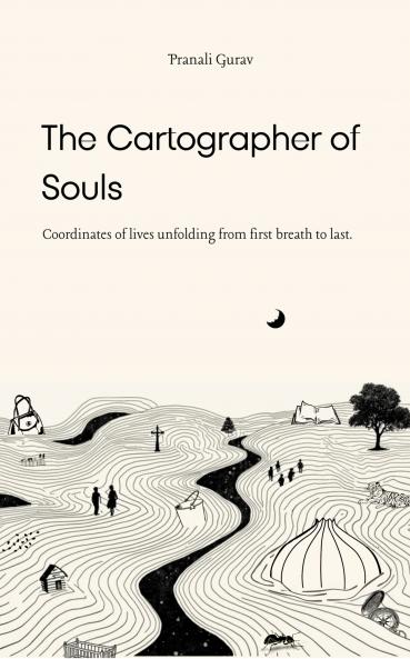 The Cartographer of Souls: Coordinates of lives unfolding from first breath to last.