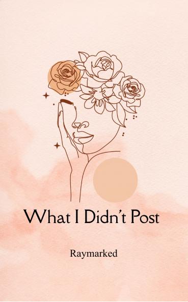 What I Didn’t Post: Unposted thoughtsfinally spoken