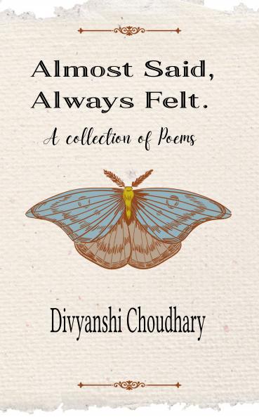 Almost Said Always Felt: A Collection of Poems