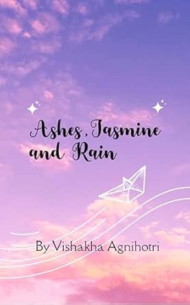 Ashes Jasmine and Rain : Poems of Becoming