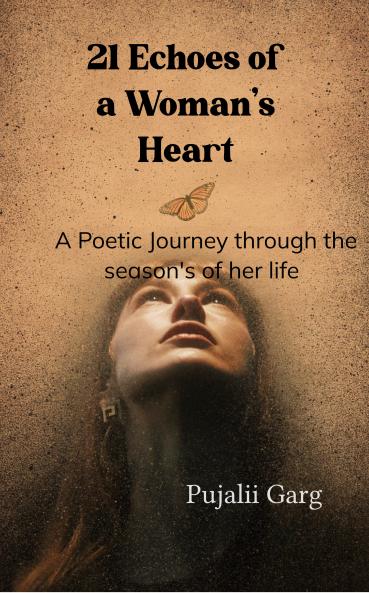 21 Echoes of a Woman's heart: A poetic journey through the seasons of her life