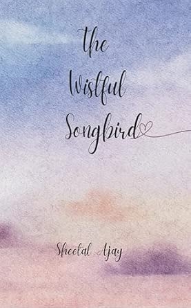 The Wistful songbird: A compilation of melancholy poetry