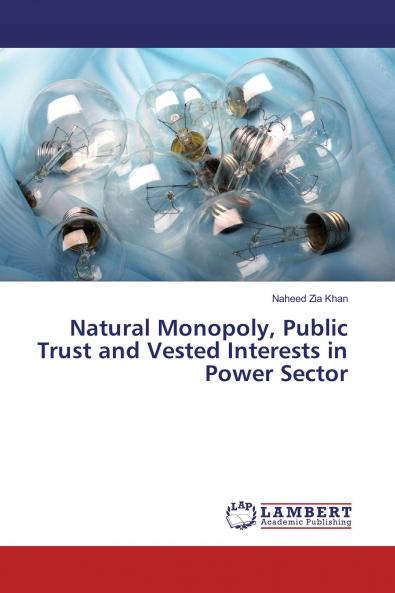 Natural Monopoly Public Trust and Vested Interests in Power Sector
