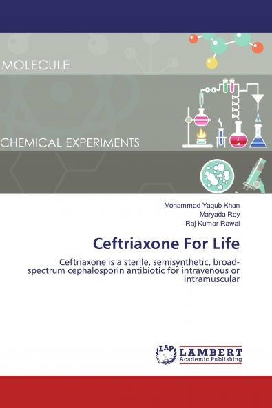 Ceftriaxone For Life: Ceftriaxone is a sterile, semisynthetic, broad-spectrum cephalosporin antibiotic for intravenous or intramuscular