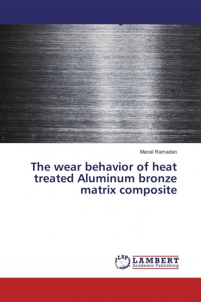 The wear behavior of heat treated Aluminum bronze matrix composite