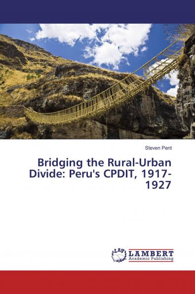 Bridging the Rural-Urban Divide: Peru's CPDIT 1917-1927