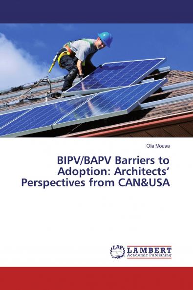 BIPV/BAPV Barriers to Adoption: Architects��� Perspectives from CAN&USA