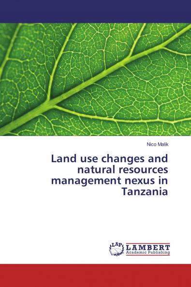 Land use changes and natural resources management nexus in Tanzania