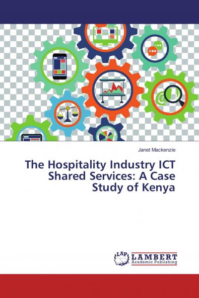 The Hospitality Industry ICT Shared Services: A Case Study of Kenya