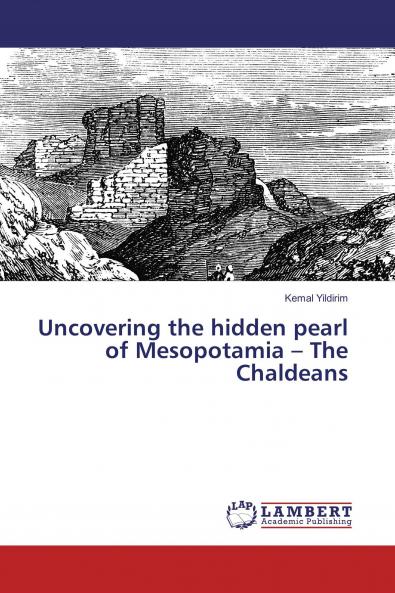 Uncovering the hidden pearl of Mesopotamia ��� The Chaldeans