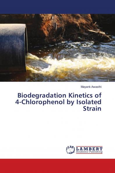 Biodegradation Kinetics of 4-Chlorophenol by Isolated Strain