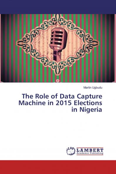 The Role of Data Capture Machine in 2015 Elections in Nigeria